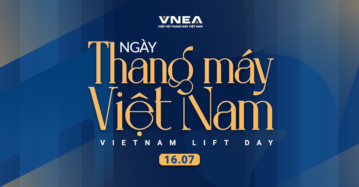 Chính thức từ năm 2024, ngành thang máy Việt đã có ngày kỷ niệm chính thức của riêng mình – Ngày Thang máy Việt Nam 16/7