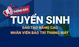 Tuyển sinh khóa đào tạo nâng cao Nhân viên bảo trì thang máy