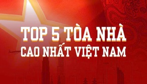 [Infographic] Top 5 tòa nhà cao nhất Việt Nam