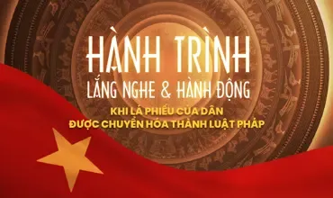 Kỳ I - Hành trình lắng nghe và hành động: Khi lá phiếu của dân được chuyển hóa thành luật pháp