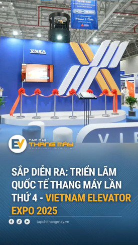 SẮP DIỄN RA: TRIỂN LÃM QUỐC TẾ THANG MÁY LẦN THỨ 4- VIETNAM ELEVATOR EXPO 2025