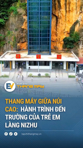 Thang máy giữa núi cao: Hành trình đến trường của trẻ em làng Nizhu