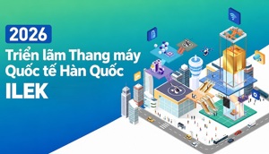 Đăng ký tham gia Triển lãm Thang máy Quốc tế Hàn Quốc ILEK 2026