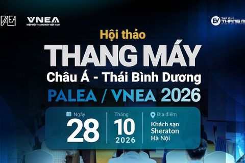 Sắp diễn ra Hội thảo Thang máy Châu Á - Thái Bình Dương PALEA/VNEA 2026 tại Hà Nội Sắp diễn ra Hội thảo Thang máy Châu Á - Thái Bình Dương PALEA/VNEA 2026 tại Hà Nội