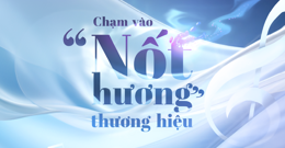 Chạm vào ‘nốt hương’ thương hiệu