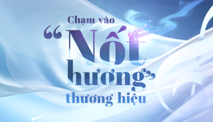 Chạm vào ‘nốt hương’ thương hiệu Chạm vào ‘nốt hương’ thương hiệu