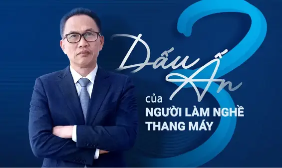 Ba dấu ấn của người làm nghề thang máy