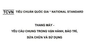 Chính thức lấy ý kiến Dự thảo Tiêu chuẩn Quốc gia mới về bảo trì thang máy