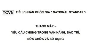 Chính thức lấy ý kiến Dự thảo Tiêu chuẩn Quốc gia mới về bảo trì thang máy