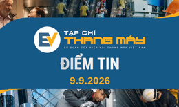 Tạp chí Thang máy điểm tin ngày 9/9/2026